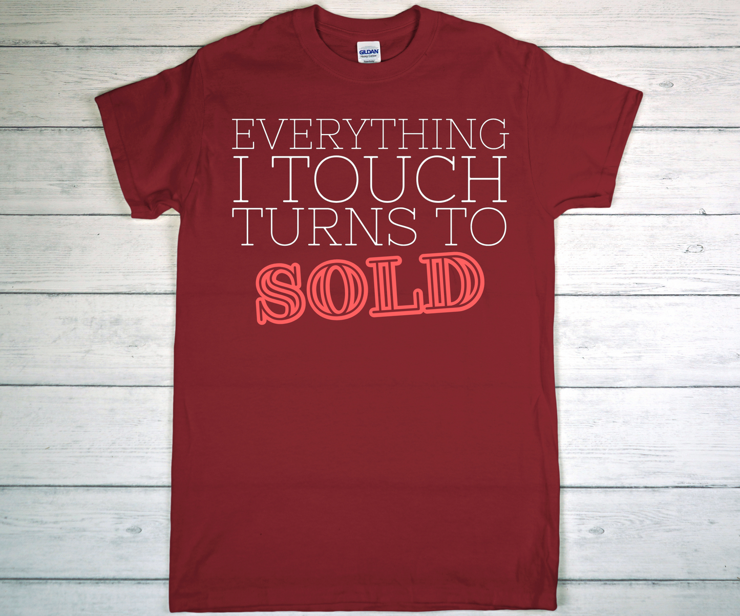 EVERYTHING I TOUCH TURNS TO SOLD
