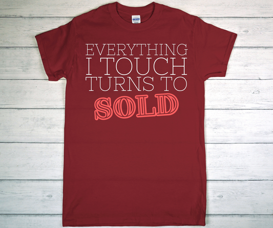 EVERYTHING I TOUCH TURNS TO SOLD