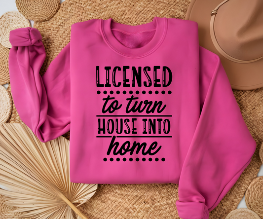 LICENSED TO TURN HOUSE INTO HOME